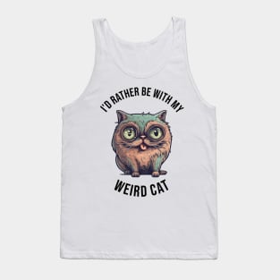 I'd rather be with my Weird Cat Tank Top